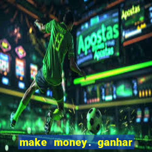 make money. ganhar dinheiro jogando